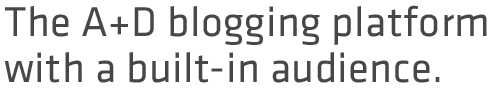 The A+D blogging platform with a built-in audience.